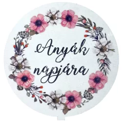 Mdf tábla, kerek, Anyák napjára felirattal, 6,5 cm