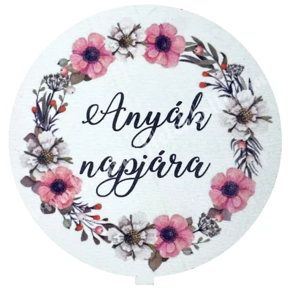 Mdf tábla, kerek, Anyák napjára felirattal, 6,5 cm