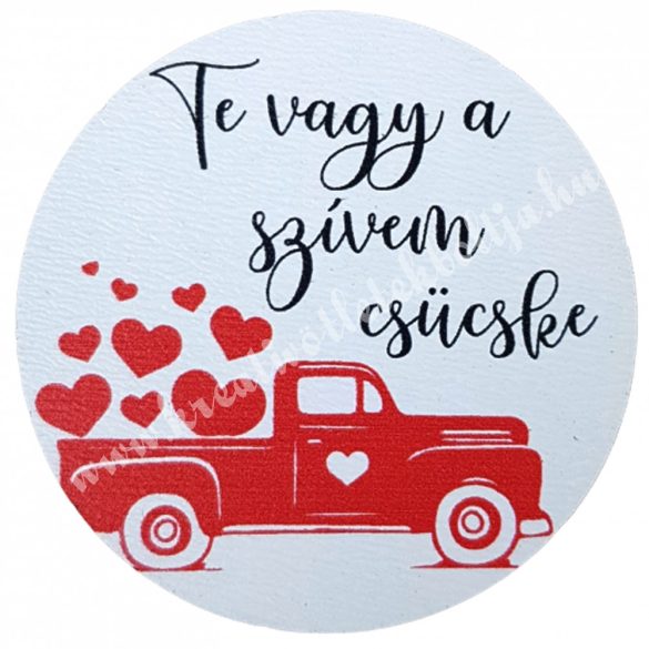 MDF tábla, kerek, "Te vagy a szívem csücske", 5 cm 