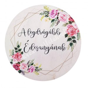 Fa tábla, kerek, "A legdrágább Édesanyának", 7 cm