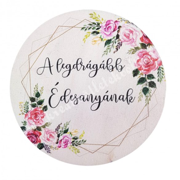 Fa tábla, kerek, "A legdrágább Édesanyának", 7 cm