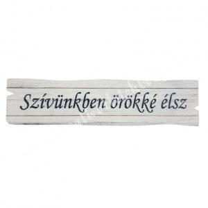 Fa tábla, "Szívünkben örökké élsz", 10x2,5 cm