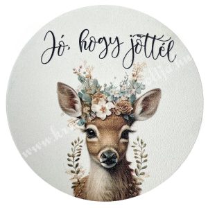 MDF tábla, kerek, őzike, "Jó, hogy jöttél" felirattal, 7 cm