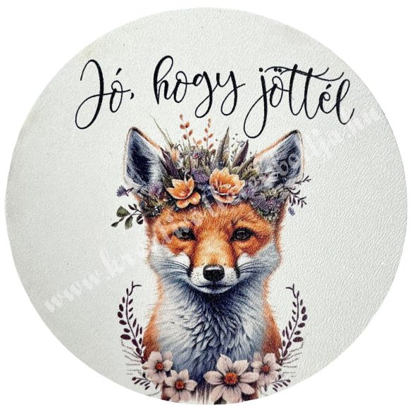 MDF tábla, kerek, róka, "Jó, hogy jöttél" felirattal, 7 cm