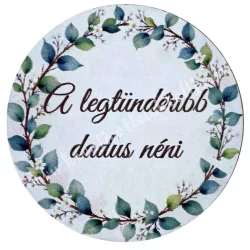 Mdf tábla, kerek, A legtündéribb dadus néni, 5 cm