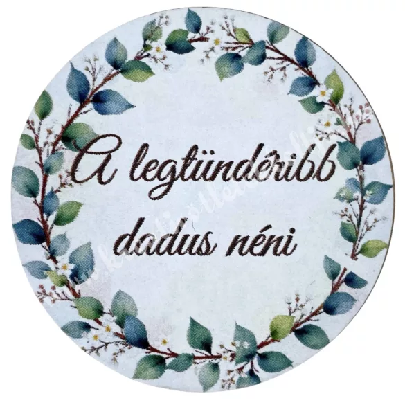 Mdf tábla, kerek, A legtündéribb dadus néni, 5 cm