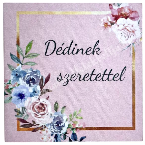 Mdf tábla, négyzet, Dédinek szeretettel, 5 cm