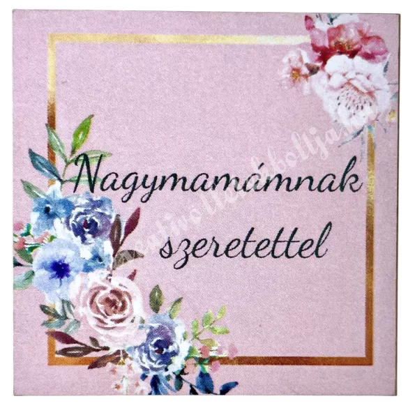 Mdf tábla, négyzet, Nagymamámnak szeretettel, 5 cm