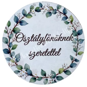 Mdf tábla, kerek, Osztályfőnöknek szeretettel, 5 cm