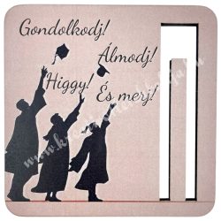   Mdf pénzátadó, Gondolkodj, álmodj, higgy és merj, 8,5x8,5 cm