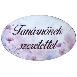 Mdf tábla, ovális, Tanárnőnek szeretettel, 4x2,5 cm